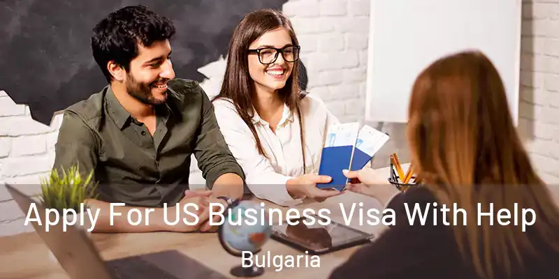 Apply For US Business Visa With Help Bulgaria