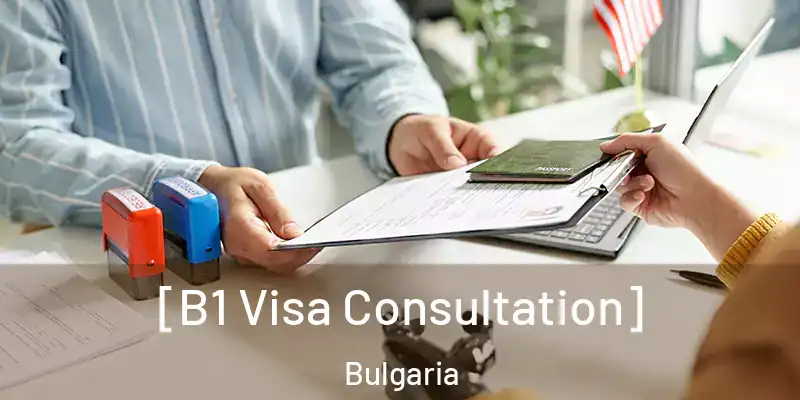 [B1 Visa Consultation] Bulgaria
