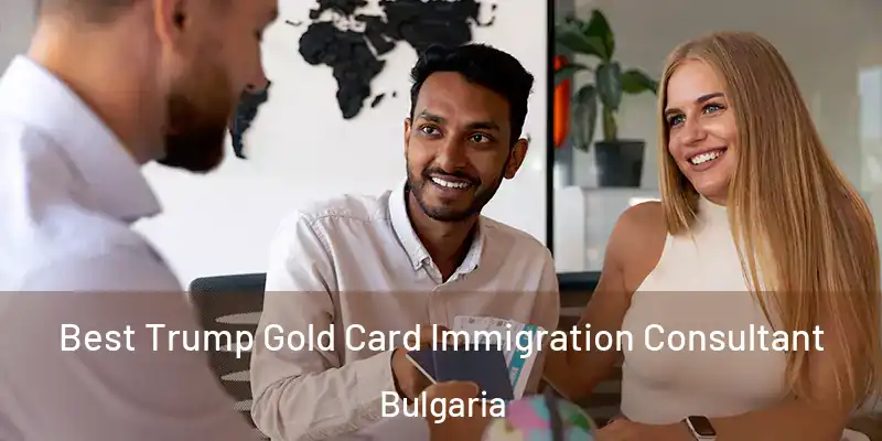 Best Trump Gold Card Immigration Consultant Bulgaria