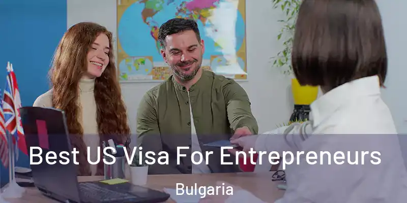 Best US Visa For Entrepreneurs Bulgaria