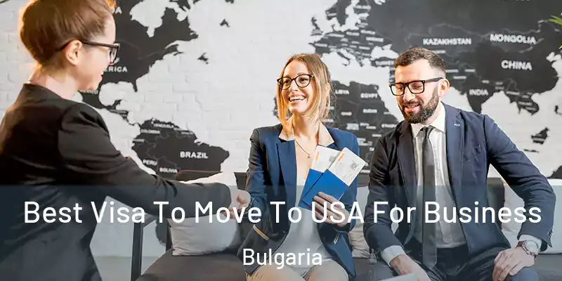 Best Visa To Move To USA For Business Bulgaria