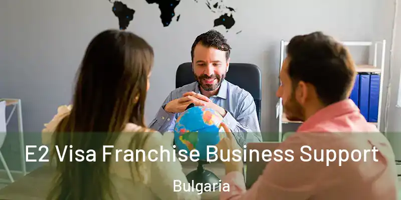 E2 Visa Franchise Business Support Bulgaria