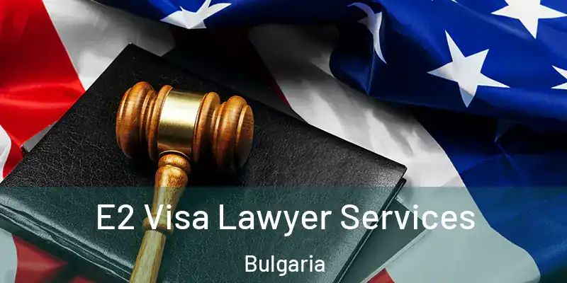  E2 Visa Lawyer Services Bulgaria