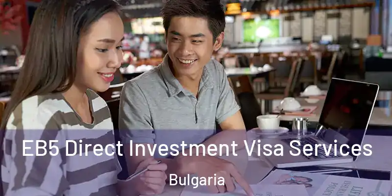 EB5 Direct Investment Visa Services Bulgaria