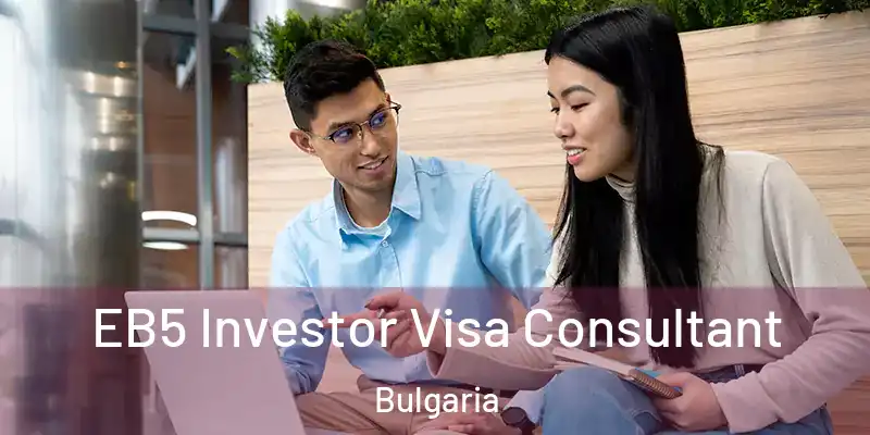 EB5 Investor Visa Consultant Bulgaria