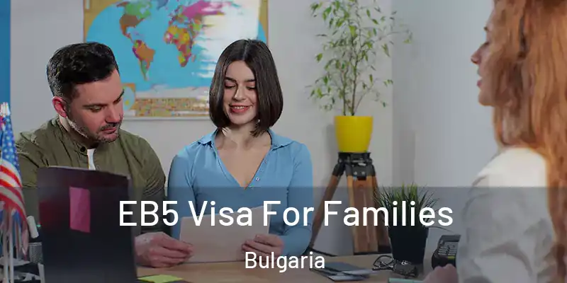 EB5 Visa For Families Bulgaria