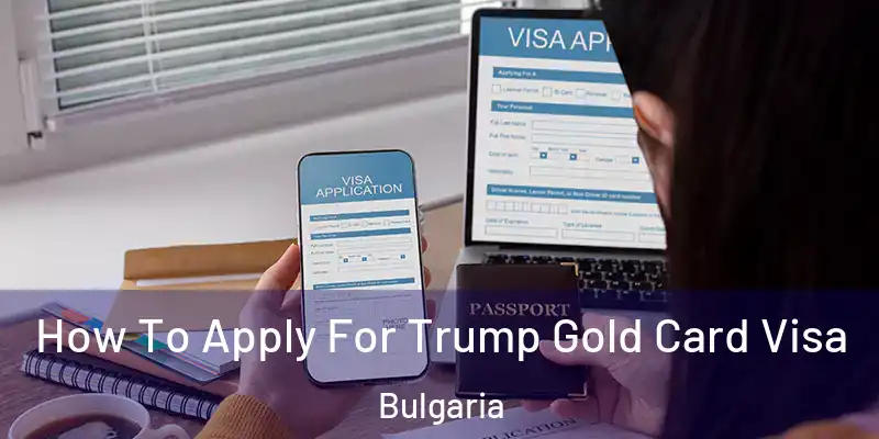 How To Apply For Trump Gold Card Visa Bulgaria
