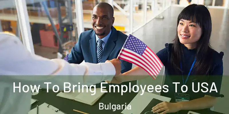 How To Bring Employees To USA Bulgaria