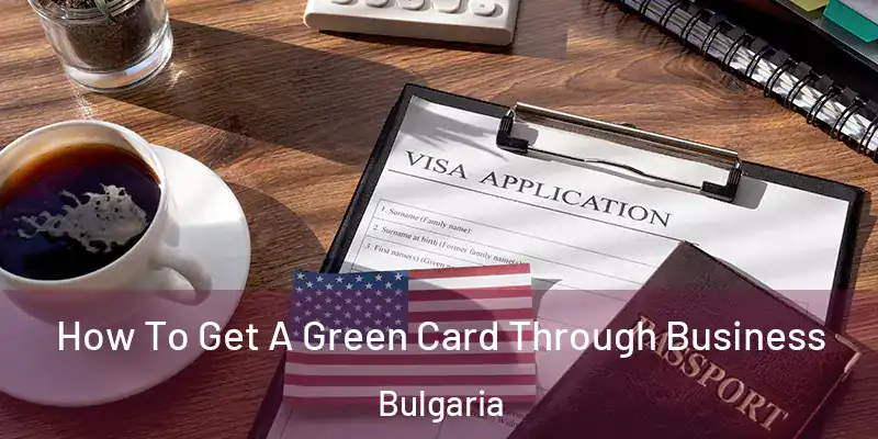 How To Get A Green Card Through Business Bulgaria