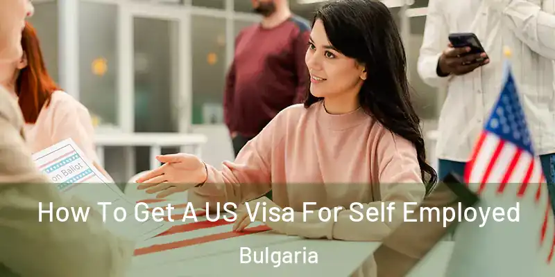 How To Get A US Visa For Self Employed Bulgaria