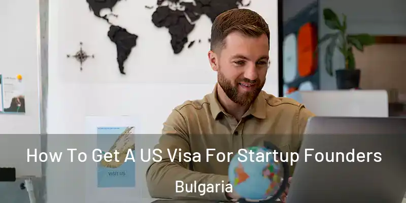 How To Get A US Visa For Startup Founders Bulgaria