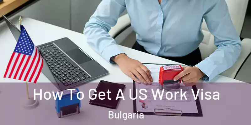  How To Get A US Work Visa Bulgaria