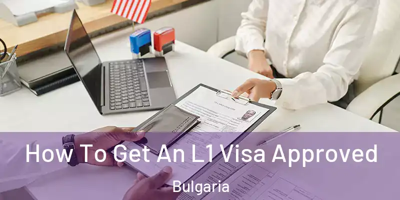 How To Get An L1 Visa Approved Bulgaria