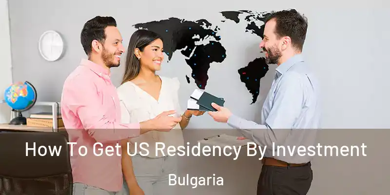 How To Get US Residency By Investment Bulgaria