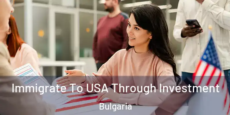 Immigrate To USA Through Investment Bulgaria