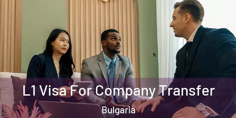 L1 Visa For Company Transfer Bulgaria