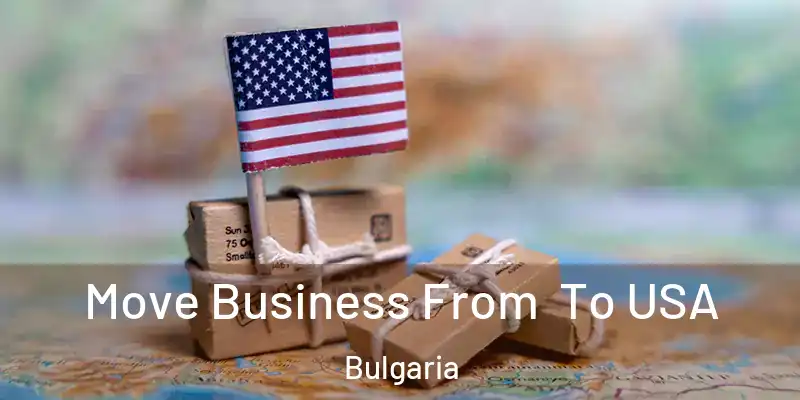 Move Business From To USA Bulgaria