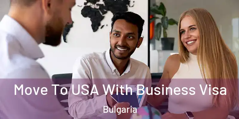 Move To USA With Business Visa Bulgaria