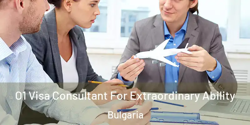 O1 Visa Consultant For Extraordinary Ability Bulgaria