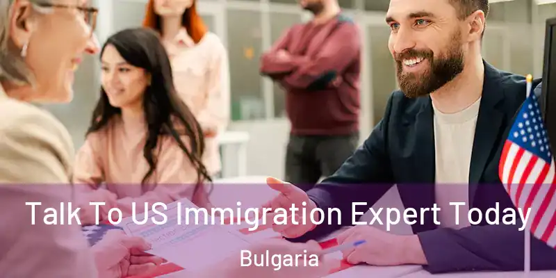 Talk To US Immigration Expert Today Bulgaria