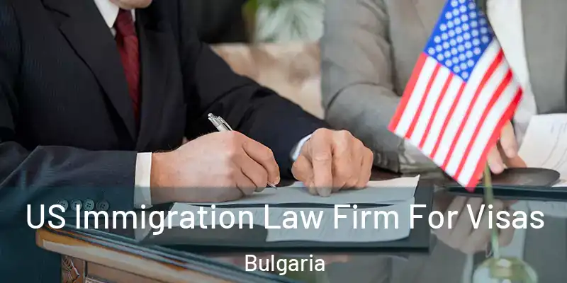 US Immigration Law Firm For Visas Bulgaria