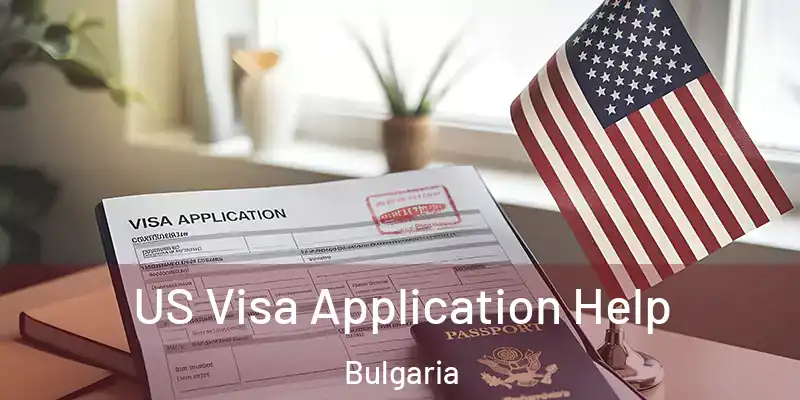 US Visa Application Help Bulgaria