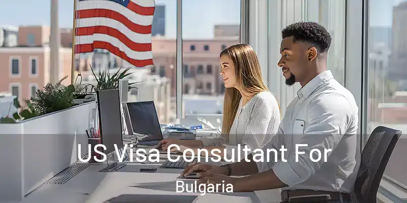  US Visa Consultant For Bulgaria