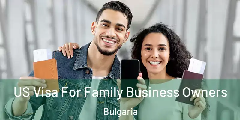 US Visa For Family Business Owners Bulgaria