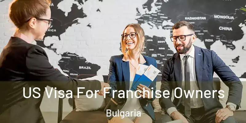 US Visa For Franchise Owners Bulgaria