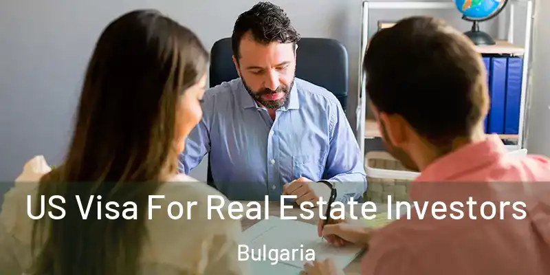 US Visa For Real Estate Investors Bulgaria