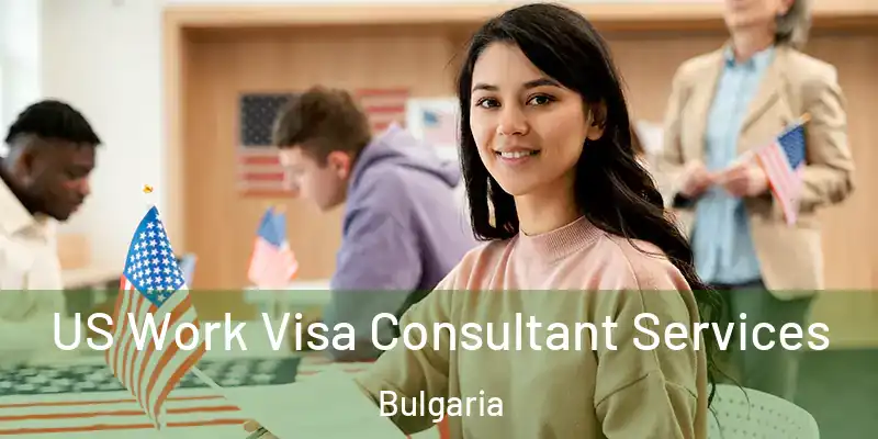  US Work Visa Consultant Services Bulgaria