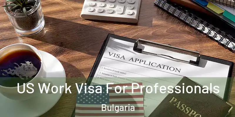  US Work Visa For Professionals Bulgaria