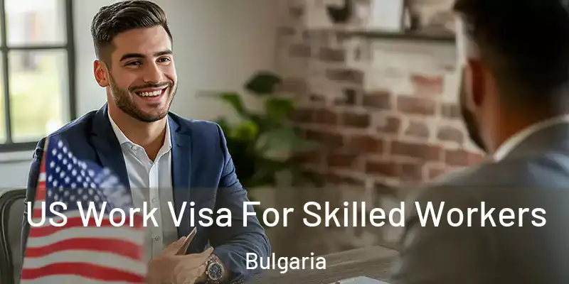  US Work Visa For Skilled Workers Bulgaria