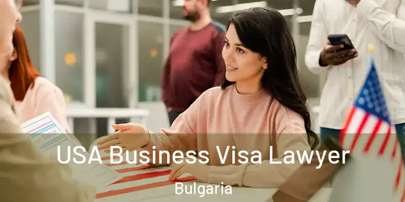 USA Business Visa Lawyer Bulgaria