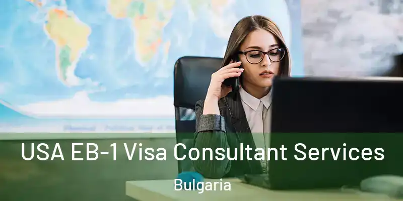 USA EB-1 Visa Consultant Services Bulgaria