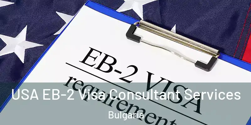 USA EB-2 Visa Consultant Services Bulgaria