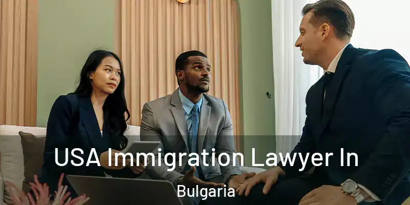 USA Immigration Lawyer In Bulgaria